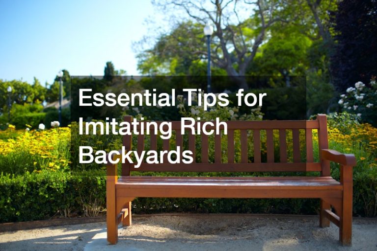 Essential Tips for Imitating Rich Backyards