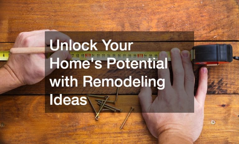 Unlock Your Homes Potential with Remodeling Ideas