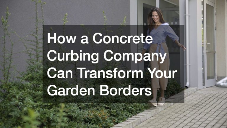 How a Concrete Curbing Company Can Transform Your Garden Borders