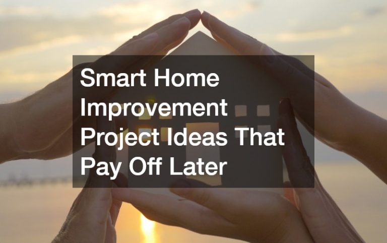 Smart Home Improvement Project Ideas That Pay Off Later