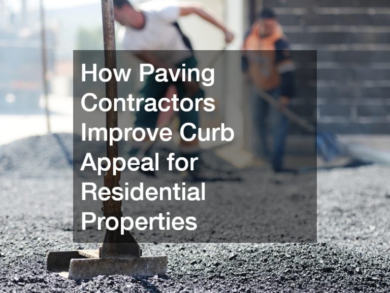 How Paving Contractors Improve Curb Appeal for Residential Properties