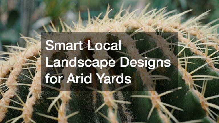 Smart Local Landscape Designs for Arid Yards