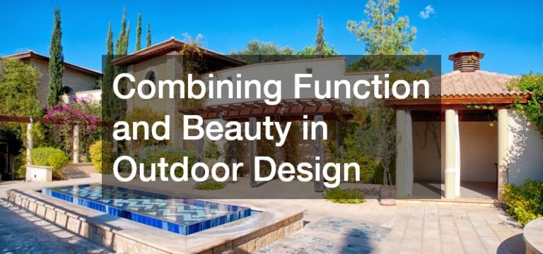 Combining Function and Beauty in Outdoor Design