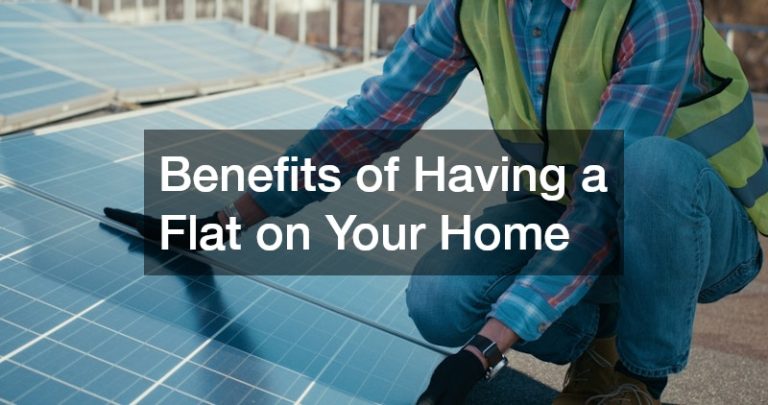 Benefits of Having a Flat on Your Home