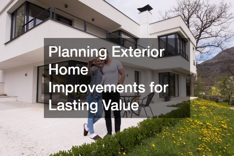 Planning Exterior Home Improvements for Lasting Value