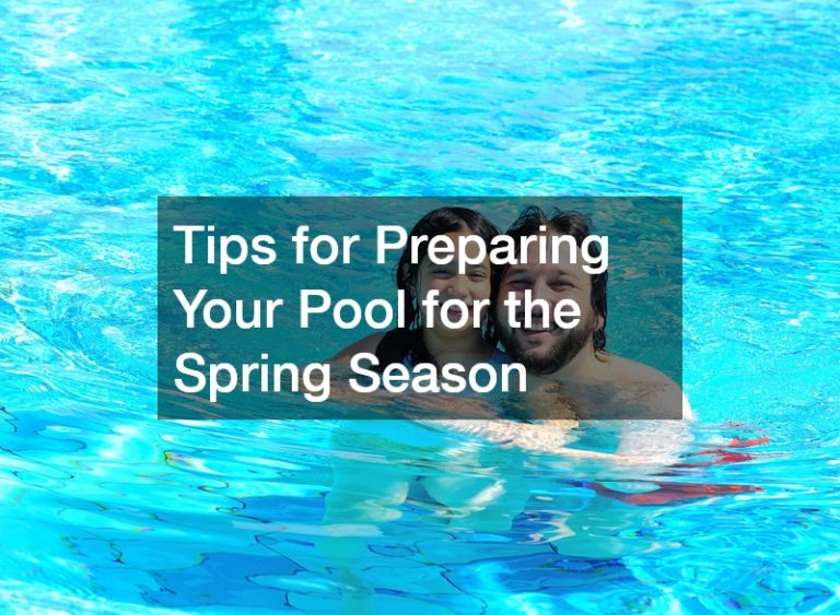 Tips for Preparing Your Pool for the Spring Season