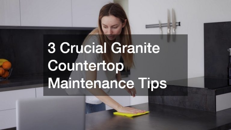 3 Crucial Granite Countertop Maintenance Tips