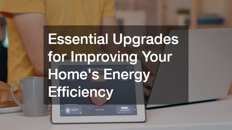 Essential Upgrades for Improving Your Homes Energy Efficiency