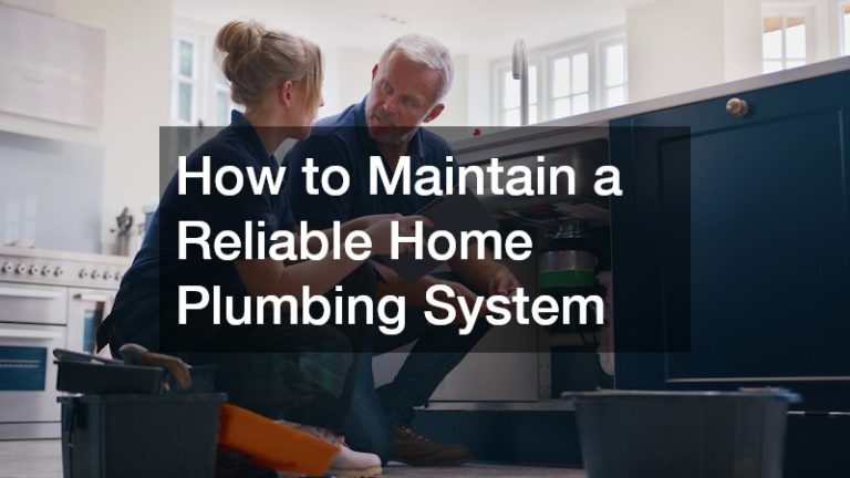How to Maintain a Reliable Home Plumbing System