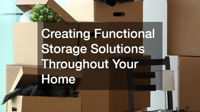 Creating Functional Storage Solutions Throughout Your Home