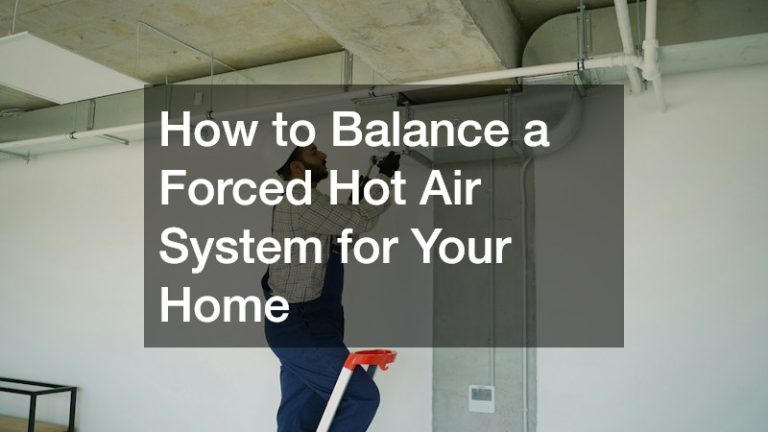 How to Balance a Forced Hot Air System for Your Home
